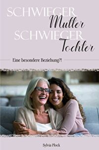 Schwiegermutter - Schwiegertochter - Eine besondere Beziehung?!