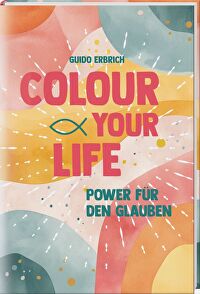 Colour your life - Power für deinen Glauben