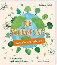 Die Schöpfung mit Kindern erleben - Geschichten und Kreativideen