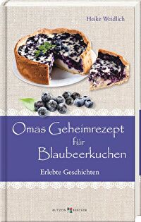 Omas Geheimrezept für Blaubeerkuchen - Erlebte Geschichten