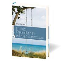 Gottes Freundschaft erleben - Wie tägliche Zeiten mit Gott dich verändern und beflügeln