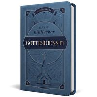 Was ist biblischer Gottesdienst?