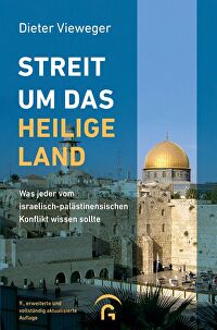Streit um das Heilige Land - Was jeder vom israelisch-palästinensischen Konflikt wissen sollte - 9., erweiterte und vollständig aktualisierte Auflage