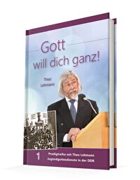 Gott will dich ganz! Bd.1 - Predigtreihe mit Theo Lehmann - Jugendgottesdienste in der DDR