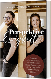 Perspektive Ewigkeit - Entdecke einen Lebensstil, der inmitten der Herausforderungen des Alltags Kraft und Hoffnung schenkt