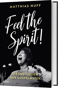 Feel the Spirit! - Sternstunden der Gospelmusik