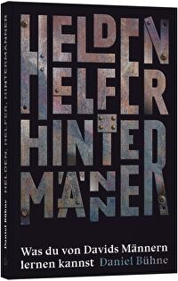 Helden, Helfer, Hintermänner - Was du von Davids Männern lernen kannst