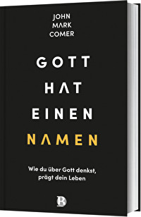 Gott hat einen Namen - Wie du über Gott denkst, prägt dein Leben