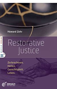 Restorative Justice - Zerbrochenes. Heilen. Gerechtigkeit. Leben.