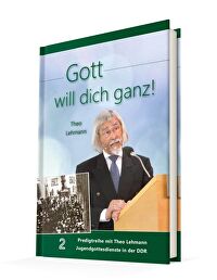 Gott will dich ganz! Bd.2 - Predigtreihe mit Theo Lehmann - Jugendgottesdienste in der DDR
