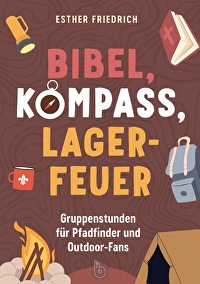 Bibel, Kompass, Lagerfeuer - Gruppenstunden für Pfadfinder und Outdoor-Fans