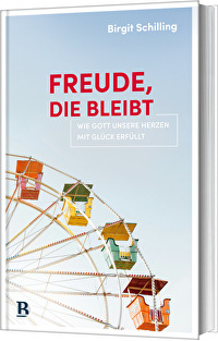Freude, die bleibt - Wie Gott unsere Herzen mit Glück erfüllt