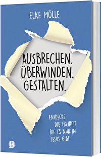 Ausbrechen. Überwinden. Gestalten. - Entdecke die Freiheit, die es nur in Jesus gibt