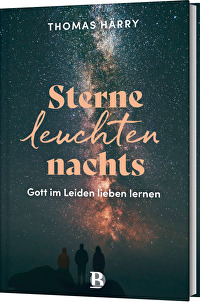 Sterne leuchten nachts - Gott im Leiden lieben lernen