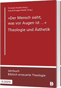 \"Der Mensch sieht, was vor Augen ist &hellip;\" - Theologie und Ästhetik - Jahrbuch Biblisch erneuerte Theologie