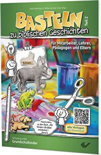 Basteln zu biblischen Geschichten - Teil 2 - für Mitarbeiter, Lehrer, Pädagogen und Eltern Schwerpunkt: Grundschulkinder
