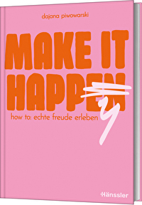 Make it happy - How to: Echte Freude erleben