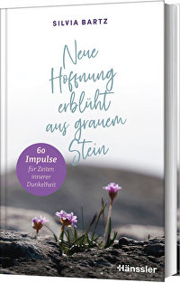 Neue Hoffnung erblüht aus grauem Stein - 60 Impulse für Zeiten innerer Dunkelheit
