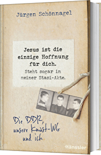 Jesus ist die einzige Hoffnung für dich. Steht sogar in meiner Stasi-Akte. - Die DDR, unsere Knast-WG und ich