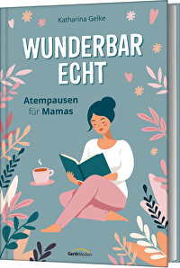 Wunderbar echt - Atempausen für Mamas