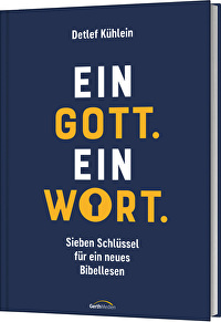 Ein Gott. Ein Wort. - Sieben Schlüssel für ein neues Bibellesen