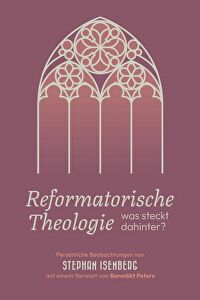 Reformatorische Theologie - was steckt dahinter? Persönliche Betrachtungen