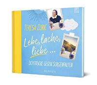 Lebe, lache, liebe - ... Lichtblicke gegen Sorgenfalten.