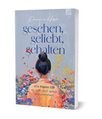 Gesehen, geliebt, gehalten - Wie Psalm 139 dir hilft, dich selbst anzunehmen
