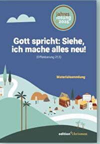 Gott spricht: Siehe, ich mache alles neu! 2026 - Materialsammlung - Offenbarung 21,5