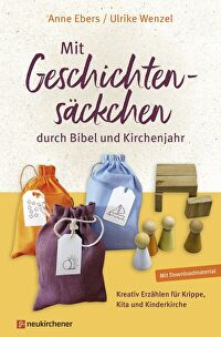 Mit Geschichtensäckchen durch Bibel und Kirchenjahr - Kreativ Erzählen für Krippe, Kita und Kinderkirche