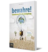 bewahre! Gemeinsam für die Schöpfung - Ideen und Perspektiven &ndash; nachhaltig Jugendarbeit machen