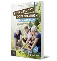 Sinn gesucht - Gott erfahren Basisschulung - Fit für Erlebnispädagogik im christlichen Kontext