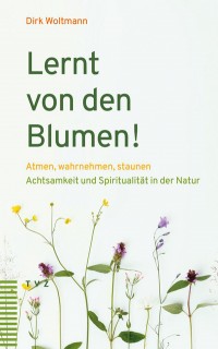Lernt von den Blumen!