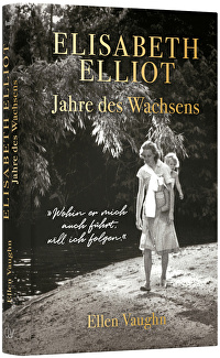 Elisabeth Elliot - Jahres des Wachsens - Wohin er mich auch führt, will ich folgen.