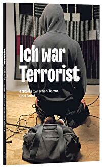 Ich war Terrorist - 4 Storys zwischen Terror und Amok