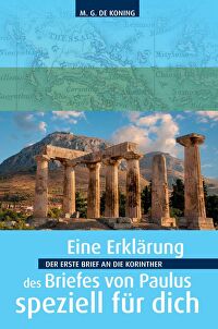 Der 1. Brief an die Korinther - Eine Erklärung des Briefes von Paulus speziell für dich