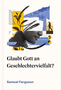 Glaubt Gott an Geschlechtervielfalt? - Eine biblische Sicht auf Gender und Identität