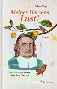 Meines Herzens Lust! - Das klangvolle Leben des Paul Gerhardt. Roman