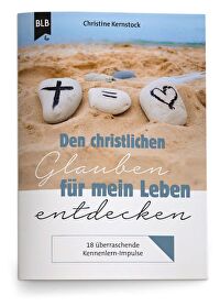 Den christlichen Glauben für mein Leben entdecken - 18 überraschende Kennenlern-Impulse