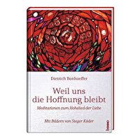 Weil uns die Hoffnung bleibt - Meditationen zum Hohelied der Liebe. Mit Bildern von Sieger Köder