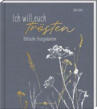 Ich will euch trösten - Biblische Trostgedanken
