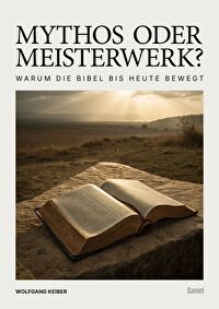 Mythos oder Meisterwerk? - Warum die Bibel bis heute bewegt