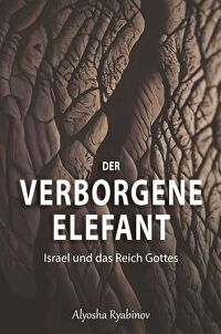 Der verborgene Elefant - Israel und das Reich Gottes
