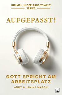 Aufgepasst! Gott spricht am Arbeitsplatz - Himmel in der Arbeitswelt Series