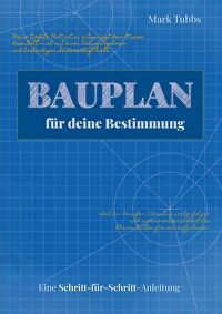 Bauplan für deine Bestimmung - Eine Schritt-für-Schritt-Anleitung