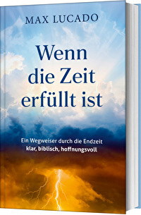 Wenn die Zeit erfüllt ist - Ein Wegweiser durch die Endzeit – klar, biblisch, hoffnungsvoll