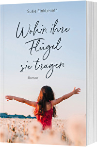 Wohin ihre Flügel sie tragen - Roman