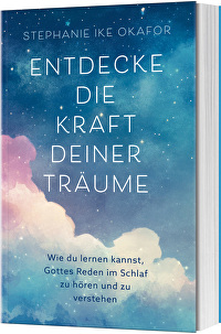 Entdecke die Kraft deiner Träume - Wie du lernen kannst, Gottes Reden im Schlaf zu hören und zu verstehen