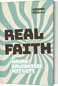 Real Faith - Wahre Erlebnisse mit Gott