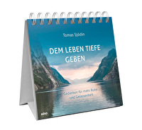 Dem Leben Tiefe geben - Gedanken für mehr Ruhe und Gelassenheit